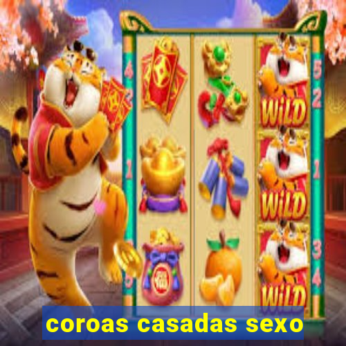 coroas casadas sexo